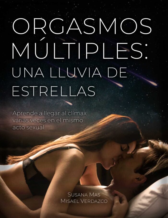 Orgasmos múltiples Una lluvia de estrellas_Susana Mas y Misael Verdazco_Amor Sexual_Orgasmo multiple multi orgasmico femenino multi orgasmico masculino